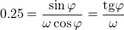 $0.25=\frac{\sin \varphi}{\omega \cos \varphi}=\frac{\mathrm{tg} \varphi}{\omega}$