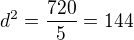$d^2 = \frac{720}{5} = 144$