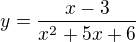 $y=\frac{x-3}{x^{2}+5x+6}$