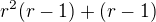 $r^2(r-1)+(r-1)$
