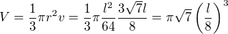 $V=\frac13\pi r^2v=\frac13\pi\frac{l^2}{64}\frac{3\sqrt7l}{8}=\pi\sqrt7\left(\frac{l}{8}\right)^3$