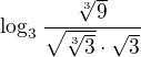 $\log_3\dfrac{\sqrt[3]9}{\sqrt{\sqrt[3]3}\cdot\sqrt3}$