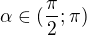 $\alpha\in(\frac{\pi}{2};\pi)$