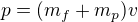 $p = (m_f{}+ m_p{})v$