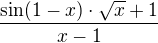 $\frac{\sin(1-x)\cdot \sqrt{x}+1}{x-1}$