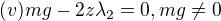 $(v) mg-2z\lambda_2 = 0, mg \neq 0 $