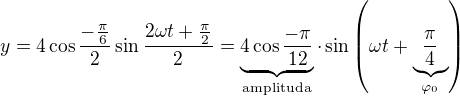 kopírovat do textarea $y=4\cos{\frac{-\frac{\pi}{6}}{2}}\sin{\frac{2{\omega}t+\frac{\pi}{2}}{2}}=\underbrace{4\cos\frac{-\pi}{12}}_{\text{amplituda}}\cdot\sin\left(\omega t+\underbrace{\frac\pi4}_{\varphi_0}\right)$