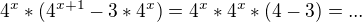 $4^{x}* (4^{x+1} - 3 * 4^{x}) =4^x*4^x*(4-3)=...$