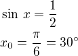 $\sin\,x=\frac 12\nlx_0=\frac{\pi}{6}=30^\circ$
