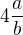 $4\frac{a}{b}$