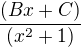 $\frac{(Bx+C)}{(x^2+1)}$
