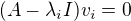 $(A-\lambda_i I)v_i=0$
