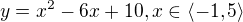 $y = x^2 - 6x + 10, x\in \langle-1,5\rangle$