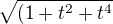 $\sqrt{(1+t^{2}+t^{4}}$