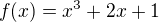 $f(x)=x^3+2x+1$