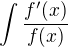 $\int{\frac{f'(x)}{f(x)}}$