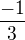 $\frac{-1}{3}$