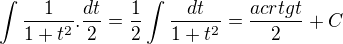 $\int \frac{1}{1+t^2}.\frac{dt}{2}=\frac{1}{2}\int \frac{dt}{1+t^2}=\frac{acrtgt}{2}+C$