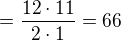 $= \frac{12\cdot11}{2\cdot1}=66$