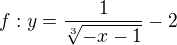 $f: y = \frac{1}{\sqrt[3]{-x-1}}-2$