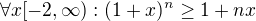 $\forall x [-2, \infty) : (1 + x)^{n} \ge 1 + nx$
