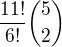 $\frac{11!}{6!}{5\choose2}$
