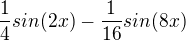 kopírovat do textarea $\frac{1}{4}sin(2x)-\frac{1}{16}sin(8x)$