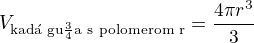 $V_{\text{ka�d� gu�a s polomerom r}}=\frac{4\pi r^3}{3}$