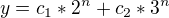 $y= c_{1}*2^{n}+c_{2}*3^{n}$