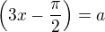 $\left(3x-\frac{\pi}{2}\right)=a$