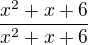 $\frac{x^2+x+6}{x^2+x+6}$