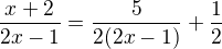 $\frac {x+2}{2x-1}=\frac 5{2(2x-1)} +\frac 12$