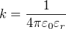 $k=\frac{1}{4\pi \varepsilon _0\varepsilon _r}$