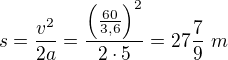 kopírovat do textarea $s=\frac{v^2}{2a}=\frac{\left(\frac{60}{3,6}\right)^2}{2\cdot5}=27\frac79\ m$