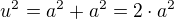 $u^{2}=a^{2}+a^{2}=2\cdot a^{2}$