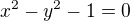 $x^{2} - y^{2} - 1 = 0$