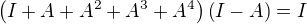 kopírovat do textarea $\(I+A+A^2+A^3+A^4\)\(I-A\)=I$