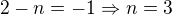 $2-n=-1 \Rightarrow n=3$