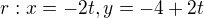$r: x=-2t,y=-4+2t$