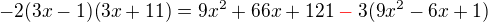 $-2(3x-1)(3x+11)=9x^{2}+66x+121\color{red}-\color{black}3(9x^{2}-6x+1)$