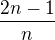 $\frac{2n-1}{n}$