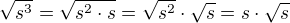 $\sqrt{s^{3}}=\sqrt{s^2\cdot s}=\sqrt{s^2}\cdot\sqrt s=s\cdot\sqrt{s}$