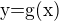 $\text{y=g(x)}$