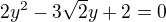 $2y^{2}-3\sqrt{2}y+2=0$