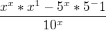 $\frac{x^x*x^1-5^x*5^-1}{10^x}$