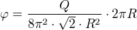 $\varphi =\frac{Q}{8\pi ^{2}\cdot \sqrt{2}\cdot R^{2}}\cdot 2\pi R$