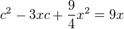 $c^2-3xc+\frac{9}{4}x^2=9x $