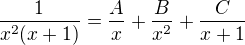 $\frac{1}{x^2(x+1)}=\frac{A}{x}+\frac{B}{x^2}+\frac{C}{x+1}$