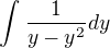 $\int_{}^{}\frac{1}{y - y^{2}}dy$
