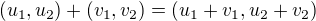 $(u_{1},u_{2}) +(v_{1},v_{2}) = (u_{1}+v_{1},u_{2}+v_{2})$